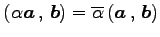 $ \left({\alpha\vec{a}}\,,\,{\vec{b}}\right)=\overline{\alpha}\left({\vec{a}}\,,\,{\vec{b}}\right)$