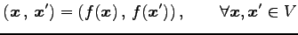 $\displaystyle \left({\vec{x}}\,,\,{\vec{x}'}\right)= \left({f(\vec{x})}\,,\,{f(\vec{x}')}\right), \qquad \forall \vec{x},\vec{x}'\in V$