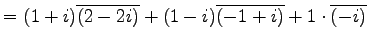 $\displaystyle = (1+i)\overline{(2-2i)}+ (1-i)\overline{(-1+i)}+ 1\cdot\overline{(-i)}$