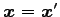 $ \vec{x}=\vec{x}'$