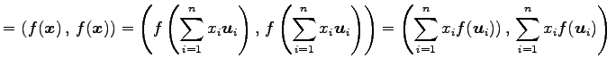 $\displaystyle = \left({f(\vec{x})}\,,\,{f(\vec{x})}\right)= \left({f\left(\sum_...
...eft({\sum_{i=1}^{n}x_if(\vec{u}_i))}\,,\,{\sum_{i=1}^{n}x_if(\vec{u}_i)}\right)$