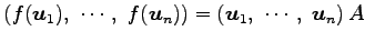 $\displaystyle \left(f(\vec{u}_1),\,\, \cdots,\,\, f(\vec{u}_n)\right)= \left(\vec{u}_1,\,\, \cdots,\,\, \vec{u}_n\right)A$