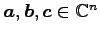 $ \vec{a},\vec{b},\vec{c}\in\mathbb{C}^{n}$