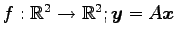 $ f:\mathbb{R}^2\to\mathbb{R}^2;\vec{y}=A\vec{x}$