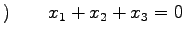 $\displaystyle )\qquad x_1+x_2+x_3=0$