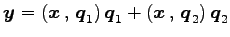 $\displaystyle \vec{y}= \left({\vec{x}}\,,\,{\vec{q}_1}\right)\vec{q}_1+ \left({\vec{x}}\,,\,{\vec{q}_2}\right)\vec{q}_2$