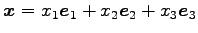 $\displaystyle \vec{x}= x_1\vec{e}_1+ x_2\vec{e}_2+ x_3\vec{e}_3$