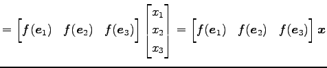 $\displaystyle = \begin{bmatrix}f(\vec{e}_1) & f(\vec{e}_2) & f(\vec{e}_3) \end{...
...\begin{bmatrix}f(\vec{e}_1) & f(\vec{e}_2) & f(\vec{e}_3) \end{bmatrix} \vec{x}$