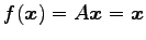 $\displaystyle f(\vec{x})=A\vec{x}=\vec{x}$