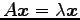 $ A\vec{x}=\lambda\vec{x}$