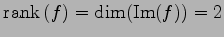 $\displaystyle \mathrm{rank}\,(f)=\dim(\mathrm{Im}(f))=2$