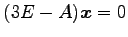 $ (3E-A)\vec{x}=0$