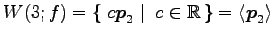 $\displaystyle W(3;f)= \left\{\left.\,{c\vec{p}_2}\,\,\right\vert\,\,{c\in\mathbb{R}}\,\right\} = \left\langle \vec{p}_2 \right\rangle$