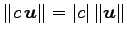 $ \Vert c\,\vec{u}\Vert=\vert c\vert\,\Vert\vec{u}\Vert$