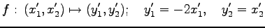 $\displaystyle f:\, (x'_1,x'_2)\mapsto(y'_1,y'_2); \quad y'_1=-2x'_1,\quad y'_2=x'_2$