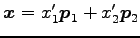 $ \vec{x}=x_1'\vec{p}_1+x_2'\vec{p}_2$