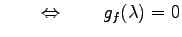 $\displaystyle \qquad\Leftrightarrow\qquad g_f(\lambda)=0$