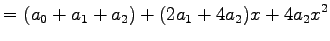 $\displaystyle =(a_0+a_1+a_2)+(2a_1+4a_2)x+4a_2x^2$