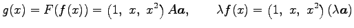 $\displaystyle g(x)=F(f(x))= \left(1,\,\, x,\,\, x^2\right)A\vec{a}, \qquad \lambda f(x)= \left(1,\,\, x,\,\, x^2\right)(\lambda\vec{a})$