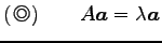 $\displaystyle ()\qquad A\vec{a}=\lambda\vec{a}$