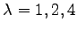 $ \lambda=1,2,4$