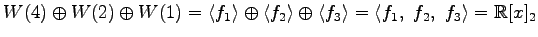 $\displaystyle W(4)\oplus W(2)\oplus W(1)= \left\langle f_1 \right\rangle \oplus...
...right\rangle = \left\langle f_1,\,\, f_2,\,\, f_3\right\rangle =\mathbb{R}[x]_2$