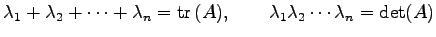 $\displaystyle \lambda_1+\lambda_2+\cdots+\lambda_n=\mathrm{tr\,}(A), \qquad \lambda_1\lambda_2\cdots\lambda_n=\det(A)$