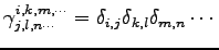 $\displaystyle \gamma^{i,k,m,\cdots}_{j,l,n\cdots}= \delta_{i,j}\delta_{k,l}\delta_{m,n}\cdots$