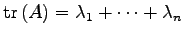 $ \mathrm{tr\,}(A)=\lambda_1+\cdots+\lambda_n$