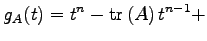 $\displaystyle g_A(t)= t^n- \mathrm{tr\,}(A)\,t^{n-1}+$