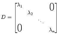 $\displaystyle D= \begin{bmatrix}\lambda_1 & & & \smash{\lower1.7ex\hbox{\text{\...
...\lambda_2 \\ & & \ddots \\ \smash{\text{\huge$0$}}& & & \lambda_n \end{bmatrix}$