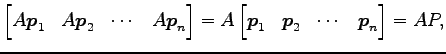 $\displaystyle \begin{bmatrix}A\vec{p}_1 & A\vec{p}_2 & \cdots & A\vec{p}_n \end...
...A \begin{bmatrix}\vec{p}_1 & \vec{p}_2 & \cdots & \vec{p}_n \end{bmatrix} = AP,$