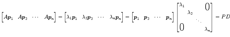 $\displaystyle \begin{bmatrix}A\vec{p}_1 & A\vec{p}_2 & \cdots & A\vec{p}_n \end...
... & \!\ddots\! \\ \smash{\text{\huge$0$}}\! & & & \!\lambda_n \end{bmatrix} = PD$