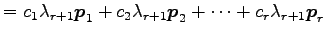 $\displaystyle = c_1\lambda_{r+1}\vec{p}_1+ c_2\lambda_{r+1}\vec{p}_2+ \cdots+ c_{r}\lambda_{r+1}\vec{p}_{r}$