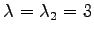 $ \lambda=\lambda_2=3$