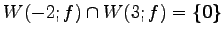 $ W(-2;f)\cap W(3;f)=\{\vec{0}\}$