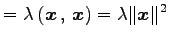 $\displaystyle = \lambda\left({\vec{x}}\,,\,{\vec{x}}\right)= \lambda\Vert\vec{x}\Vert^2$