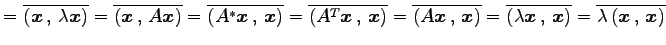 $\displaystyle = \overline{\left({\vec{x}}\,,\,{\lambda\vec{x}}\right)}= \overli...
...}\,,\,{\vec{x}}\right)}= \overline{\lambda\left({\vec{x}}\,,\,{\vec{x}}\right)}$