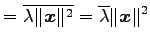 $\displaystyle = \overline{\lambda\Vert\vec{x}\Vert^2}= \overline{\lambda}\Vert\vec{x}\Vert^2$