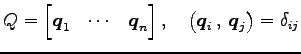 $\displaystyle Q= \begin{bmatrix}\vec{q}_1 & \cdots & \vec{q}_n \end{bmatrix}, \quad \left({\vec{q}_i}\,,\,{\vec{q}_j}\right)=\delta_{ij}$