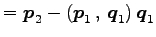 $\displaystyle = \vec{p}_2-\left({\vec{p}_1}\,,\,{\vec{q}_1}\right)\vec{q}_1$