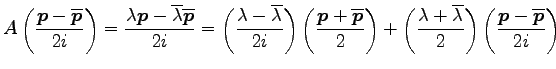 $\displaystyle A\left(\frac{\vec{p}-\overline{\vec{p}}}{2i}\right)= \frac{\lambd...
...overline{\lambda}}{2}\right) \left(\frac{\vec{p}-\overline{\vec{p}}}{2i}\right)$