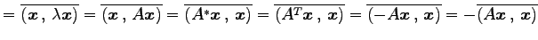 $\displaystyle = \overline{\left({\vec{x}}\,,\,{\lambda\vec{x}}\right)}= \overli...
...ec{x}}\,,\,{\vec{x}}\right)}= -\overline{\left({A\vec{x}}\,,\,{\vec{x}}\right)}$