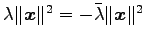 $ \lambda\Vert\vec{x}\Vert^2=-\bar{\lambda}\Vert\vec{x}\Vert^2$