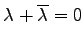 $ \lambda+\overline{\lambda}=0$