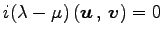 $\displaystyle i(\lambda-\mu)\left({\vec{u}}\,,\,{\vec{v}}\right)=0$