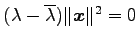 $ (\lambda-\overline{\lambda})\Vert\vec{x}\Vert^2=0$