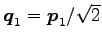 $ \vec{q}_1=\vec{p}_1/\sqrt{2}$