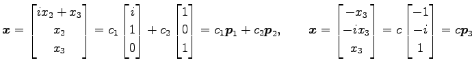 $\displaystyle \vec{x}= \begin{bmatrix}ix_2+x_3 \\ x_2 \\ x_3 \end{bmatrix} = c_...
...\\ x_3 \end{bmatrix} = c \begin{bmatrix}-1 \\ -i \\ 1 \end{bmatrix} =c\vec{p}_3$