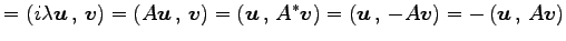 $\displaystyle = \left({i\lambda\vec{u}}\,,\,{\vec{v}}\right)= \left({A\vec{u}}\...
... \left({\vec{u}}\,,\,{-A\vec{v}}\right)= -\left({\vec{u}}\,,\,{A\vec{v}}\right)$